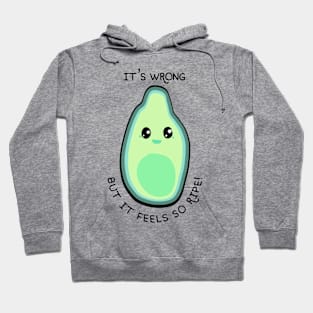 It's wrong but it feels so ripe! Hoodie